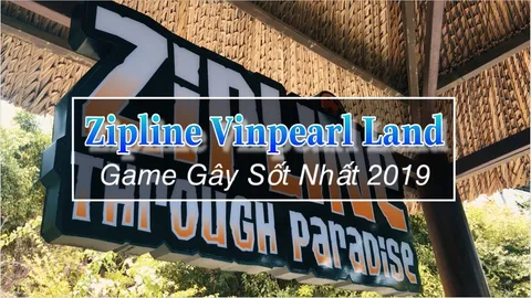 Zipline Vinpearl Land Nha Trang, trò chơi “Hot” nhất 2019