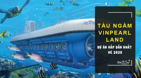 Tàu ngầm Vinpearl Land – Dự án hứa hẹn mang lại sự Độc Đáo